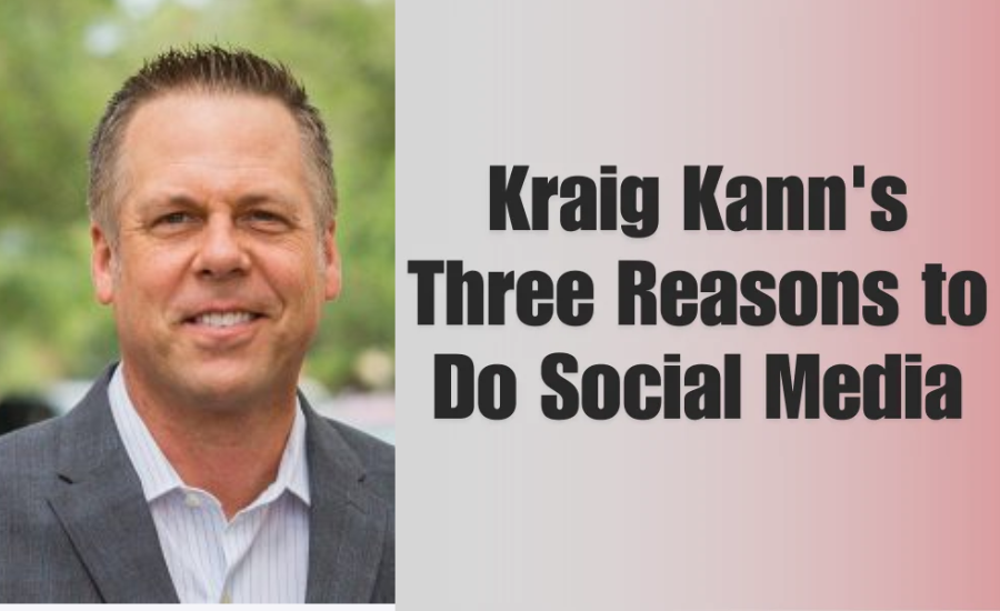 Kraig Kann Three Reasons To Do Social Media For Success